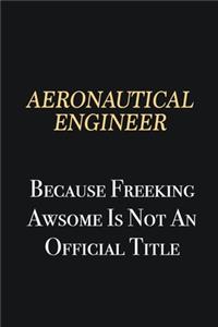 aeronautical engineer Because Freeking Awsome is not an official title