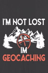 I'm Not Lost I'm Geocaching