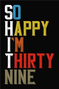 So Happy I'm Thirty Nine