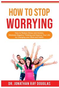 How to Stop Worrying