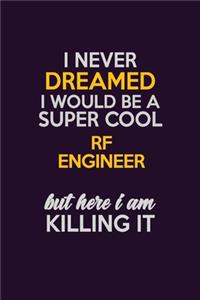 I Never Dreamed I Would Be A Super cool RF Engineer But Here I Am Killing It
