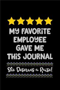 My Favorite Employee Gave Me This Journal She Deserves a Raise!