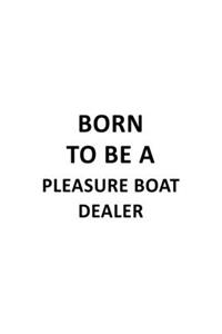 Born To Be A Pleasure Boat Dealer