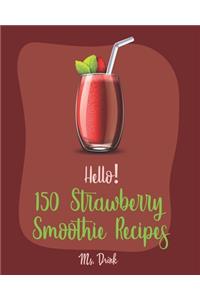 Hello! 150 Strawberry Smoothie Recipes