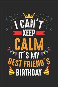 I Can't Keep Calm It's My best friend's Birthday
