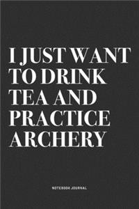 I Just Want To Drink Tea And Practice Archery