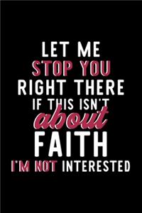 Let Me Stop You Right There If This Isn't About Faith I'm Not Interested