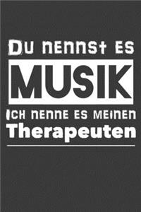 Du nennst es Musik. Ich nenne es meinen Therapeuten.