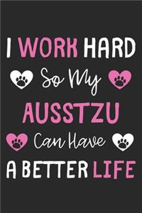 I Work Hard So My AussTzu Can Have A Better Life