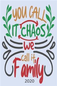 You Call It Chaos We Call It Family - 2020