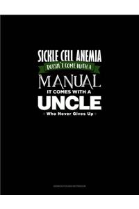 Sickle Cell Anemia Doesn't Come With A Manual It Comes With An Uncle Who Never Gives Up