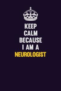 Keep Calm Because I Am A Neurologist