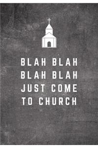 Blah Blah Blah Blah Just Come To Church