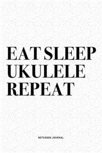Eat Sleep Ukulele Repeat