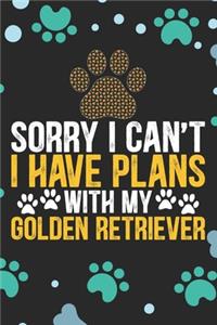 Sorry I Can't I Have Plans With My Golden Retriever