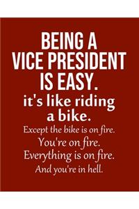 Being a Vice President is Easy. It's like riding a bike. Except the bike is on fire. You're on fire. Everything is on fire. And you're in hell.