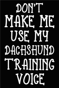 Don't make me use my Dachshund training voice