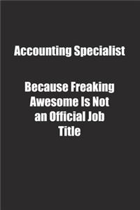 Accounting Specialist Because Freaking Awesome Is Not an Official Job Title.