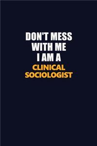 Don't Mess With Me I Am A Clinical Sociologist