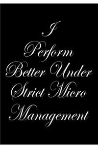 I perform Better Under Strick Micromanagement