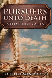 Pursuers Unto Death (To Kill A Man Book 2)