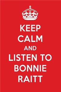 Keep Calm and Listen to Bonnie Raitt: Bonnie Raitt Designer Notebook