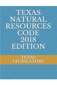 Texas Natural Resources Code 2018 Edition