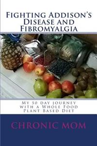 Fighting Addisons Disease and Fibromyalgia with a WFPB Diet