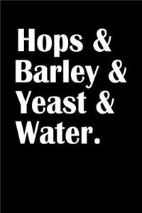 Hops & Barley & Yeast & Water