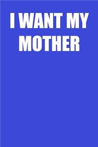 I Want My Mother