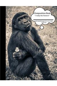 Composition Book I Really Like Flowers? Ape 100 Sheet/200 Pages