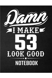 Damn I Make 53 Look Good Notebook
