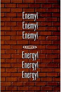 Enemy! Enemy! Enemy! Energy! Energy! Energy!