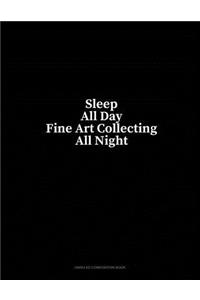 Sleep All Day Fine Art Collecting All Night: Unruled Composition Book