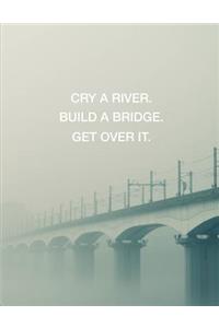Cry a River. Build a Bridge. Get Over It.