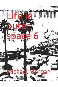 Life in outer space 6