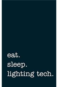 Eat. Sleep. Lighting Tech. - Lined Notebook