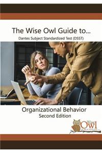 The Wise Owl Guide To... Dantes Subject Standardized Test (Dsst) Organizational Behavior Second Edition