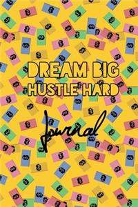 Dream Big Hustle Hard Journal