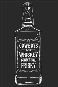 Cowboys and Whiskey Make Me Frisky