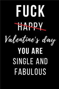 Fuck Happy Valentine's Day You Are Single and Fabulous