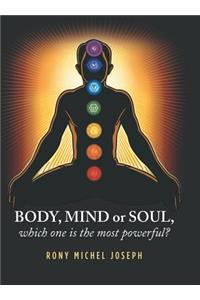 Body, Mind or Soul, Which One Is the Most Powerful?