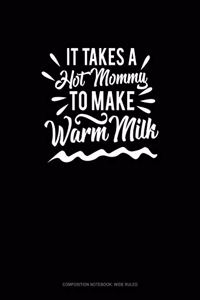 It Takes a Hot Mommy to Make Warm Milk