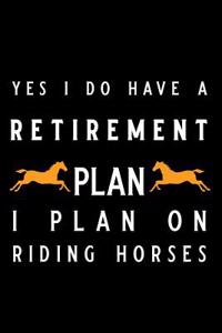 Yes I Do Have a Retirement Plan I Plan on Riding Horses