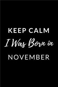 Keep Calm I Was Born in November