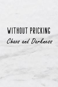 Without Pricking - Chaos and Darkness