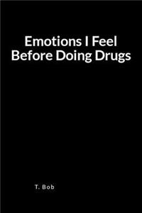 Emotions I Feel Before Doing Drugs: A Blank Lined Journal for Freedom from Addictions, Sobriety and Relapse Prevention