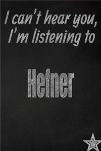 I Can't Hear You, I'm Listening to Hefner Creative Writing Lined Journal