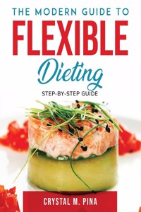 The Modern Guide To Flexible Dieting