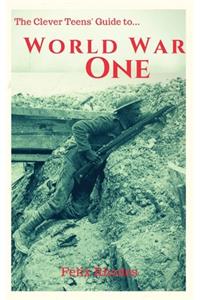 The Clever Teens' Guide to World War One